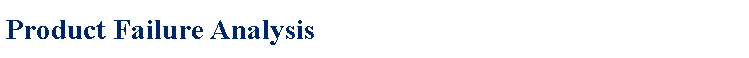 Text Box: Product Failure Analysis